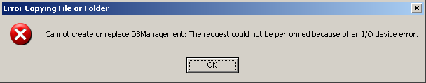 Cannot create or replace DBManagement: The request could not be performed because of an I/O device error.